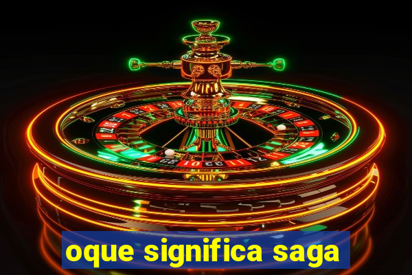 oque significa saga