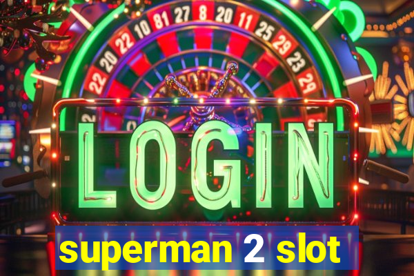 superman 2 slot