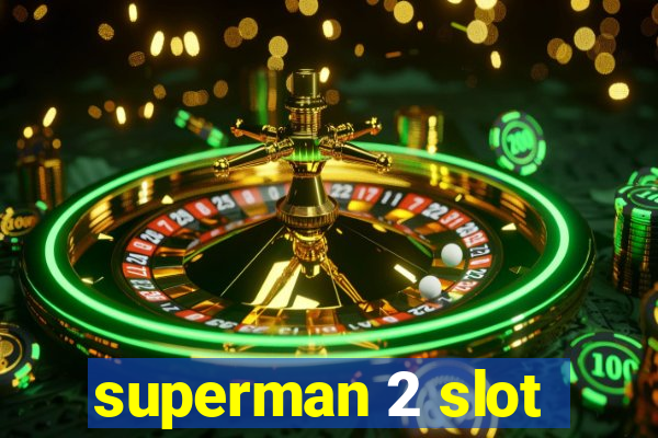 superman 2 slot