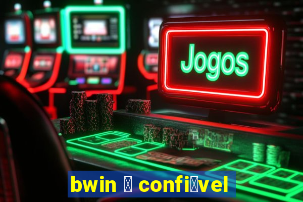 bwin 茅 confi谩vel