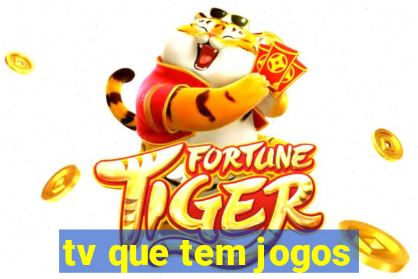 tv que tem jogos