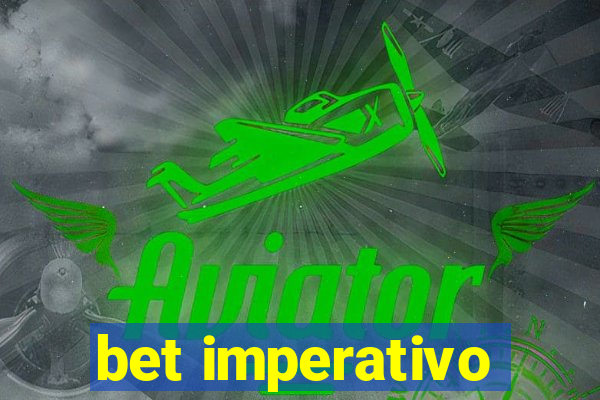 bet imperativo