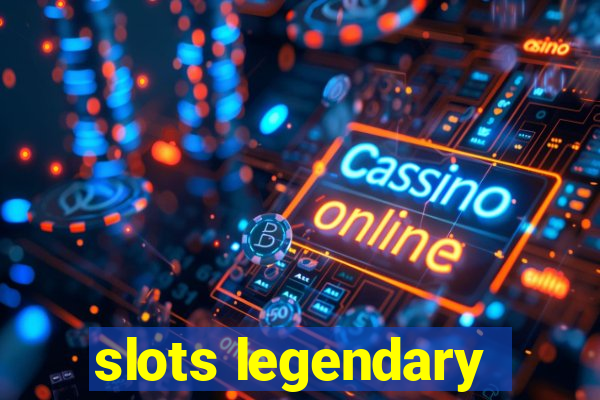 slots legendary