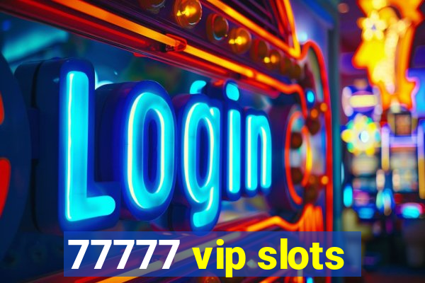 77777 vip slots