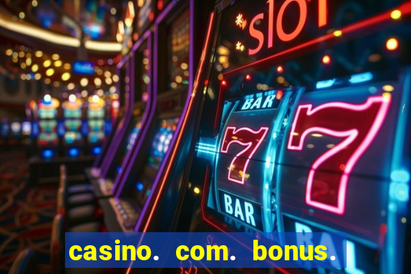 casino. com. bonus. sem. deposito.