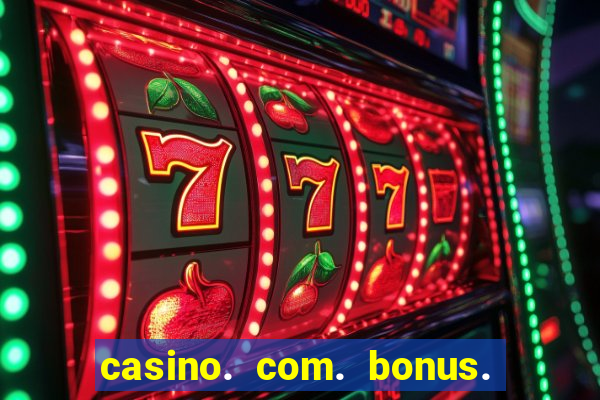 casino. com. bonus. sem. deposito.