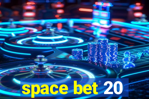 space bet 20