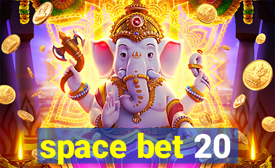 space bet 20