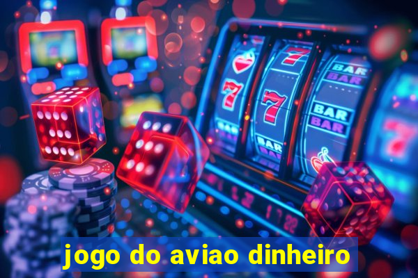 jogo do aviao dinheiro