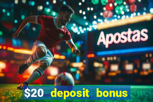 $20 deposit bonus online casino