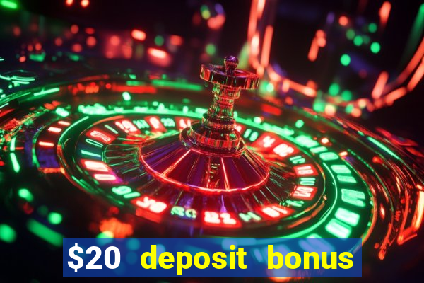 $20 deposit bonus online casino