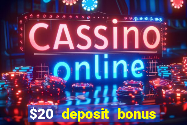 $20 deposit bonus online casino