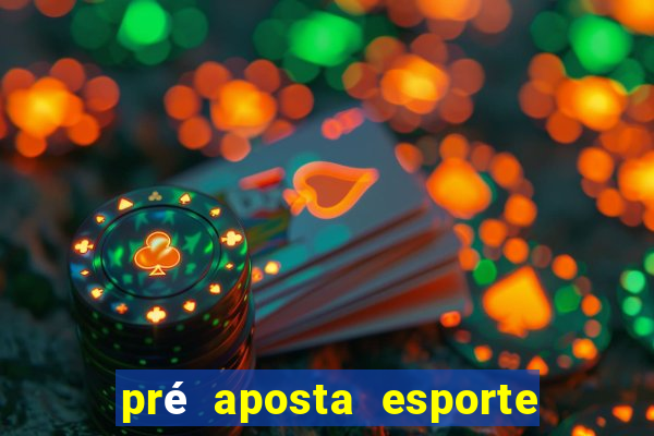 pré aposta esporte bet net