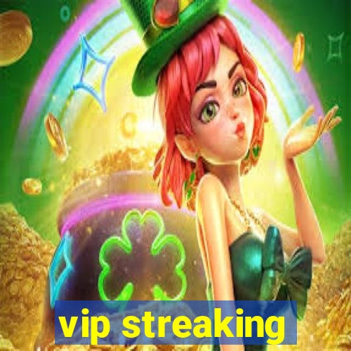 vip streaking