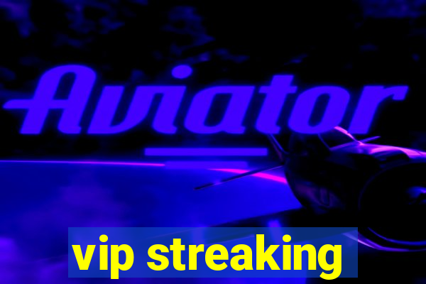 vip streaking