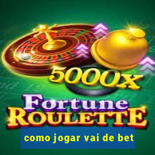 como jogar vai de bet