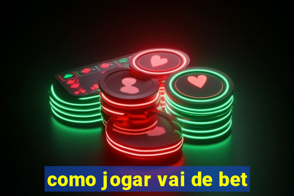 como jogar vai de bet