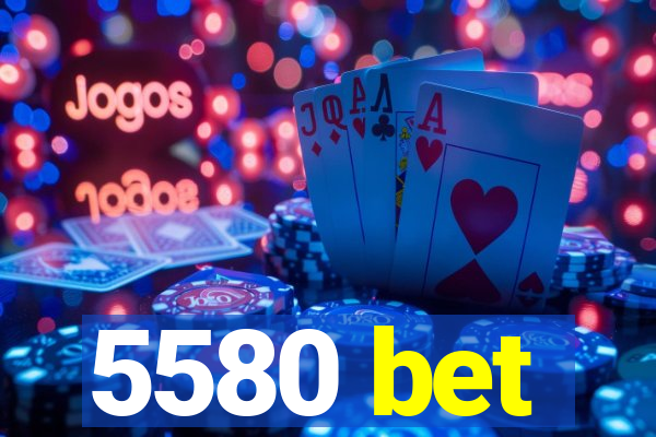 5580 bet