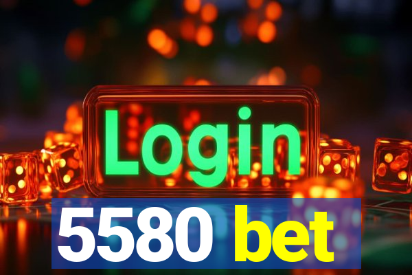 5580 bet