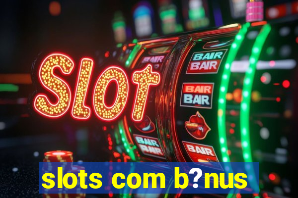 slots com b?nus