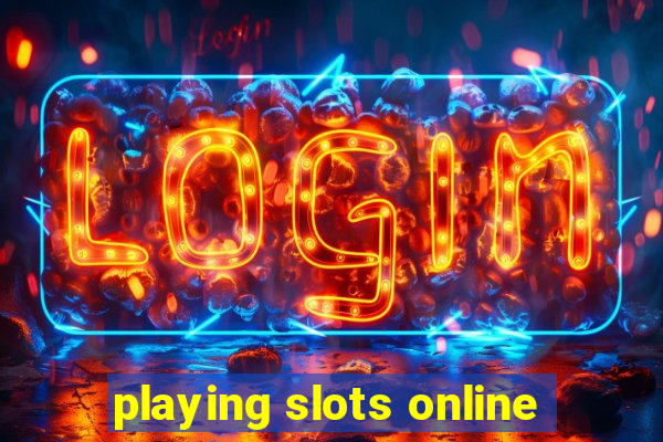 playing slots online