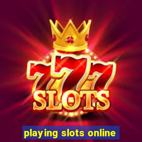 playing slots online