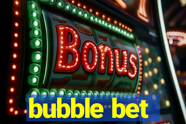 bubble bet