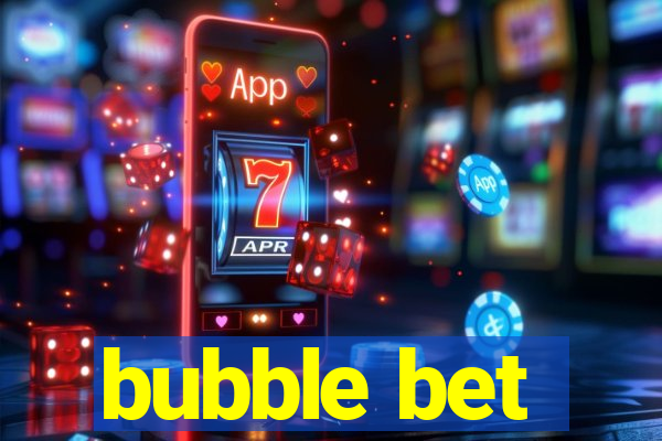 bubble bet