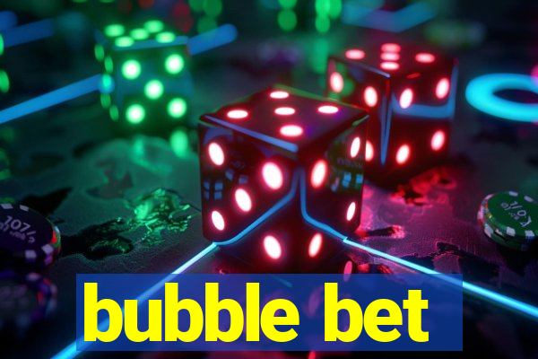 bubble bet