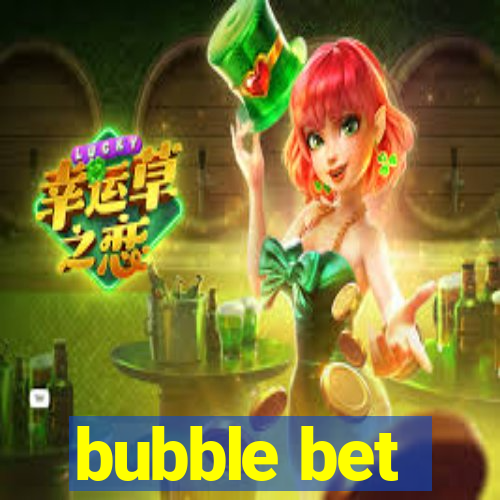 bubble bet