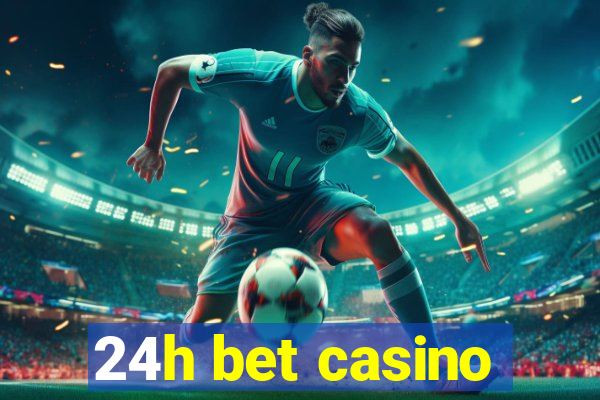 24h bet casino