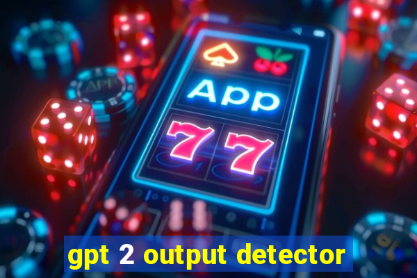 gpt 2 output detector