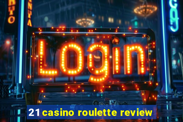 21 casino roulette review