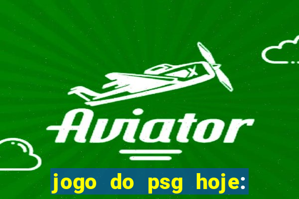 jogo do psg hoje: onde assistir