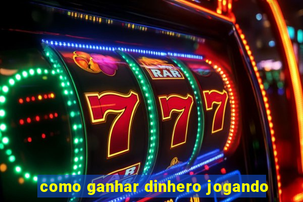 como ganhar dinhero jogando