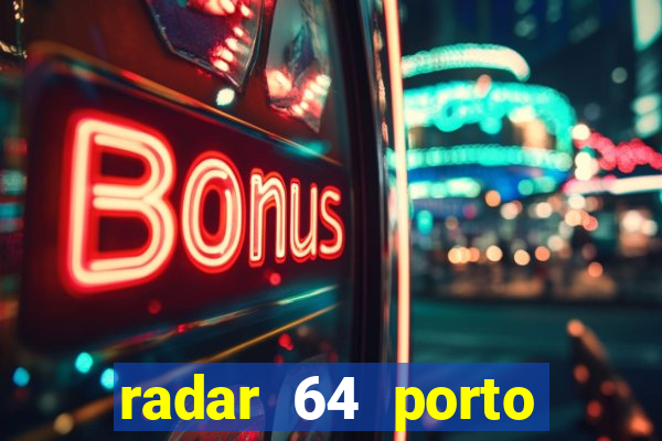 radar 64 porto seguro hoje