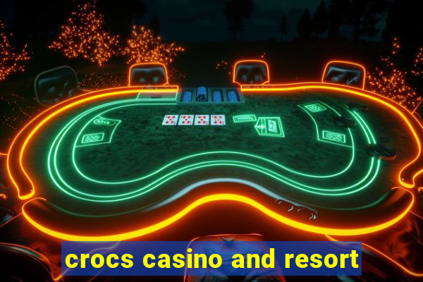 crocs casino and resort