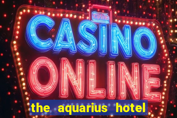 the aquarius hotel and casino