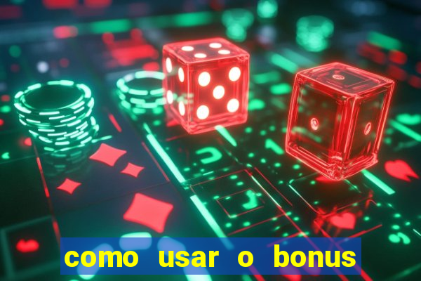 como usar o bonus da estrela bet