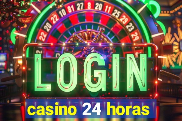 casino 24 horas