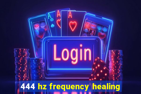 444 hz frequency healing