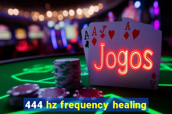 444 hz frequency healing