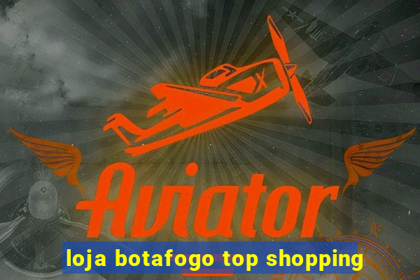 loja botafogo top shopping