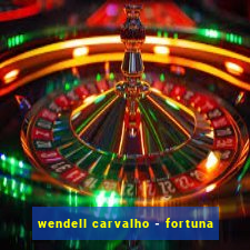 wendell carvalho - fortuna