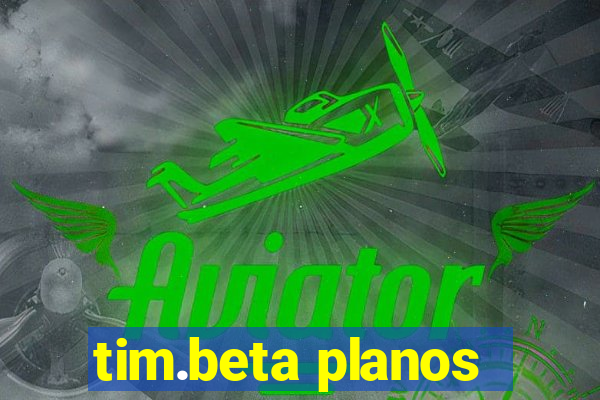 tim.beta planos