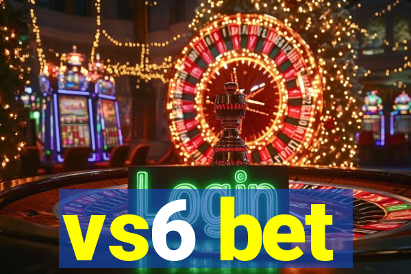 vs6 bet