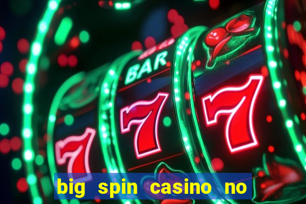 big spin casino no deposit bonuses