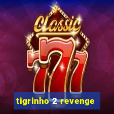 tigrinho 2 revenge