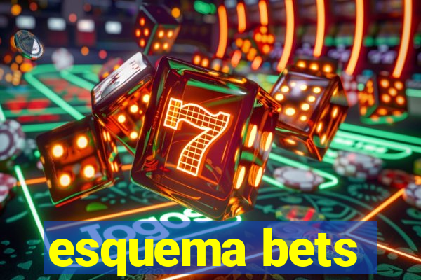 esquema bets