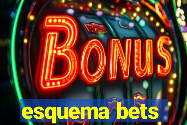 esquema bets